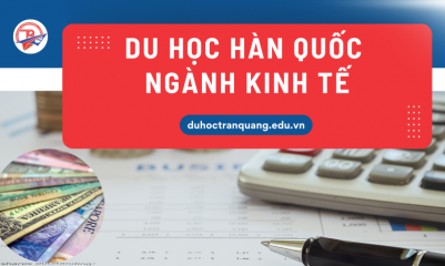 Du học Hàn Quốc ngành kinh tế – Hướng đi thông minh cho thế hệ trẻ năng động